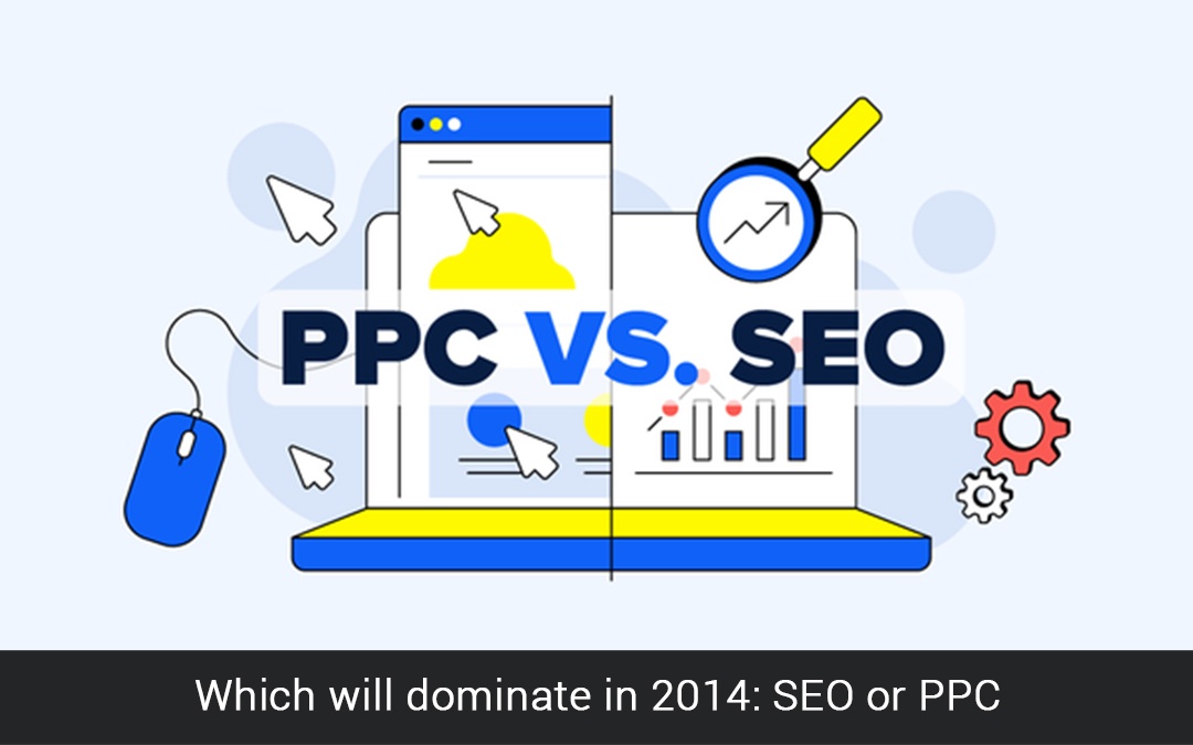 Read more about the article Which will dominate in 2014: SEO or PPC