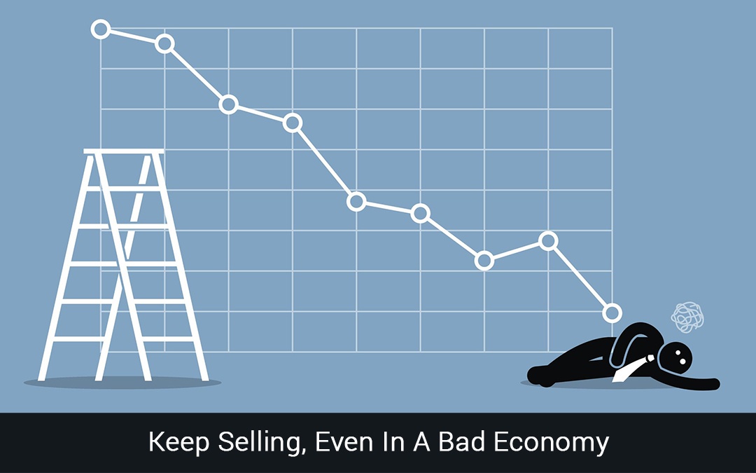 Read more about the article Keep Selling, Even In A Bad Economy