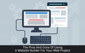 Read more about the article The Pros And Cons Of Using A Website Builder For Your Web Project